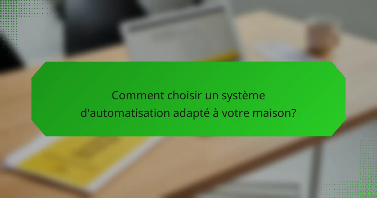 Comment choisir un système d'automatisation adapté à votre maison?