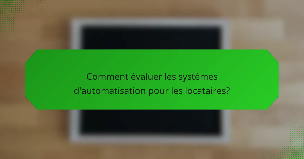 Comment évaluer les systèmes d'automatisation pour les locataires?