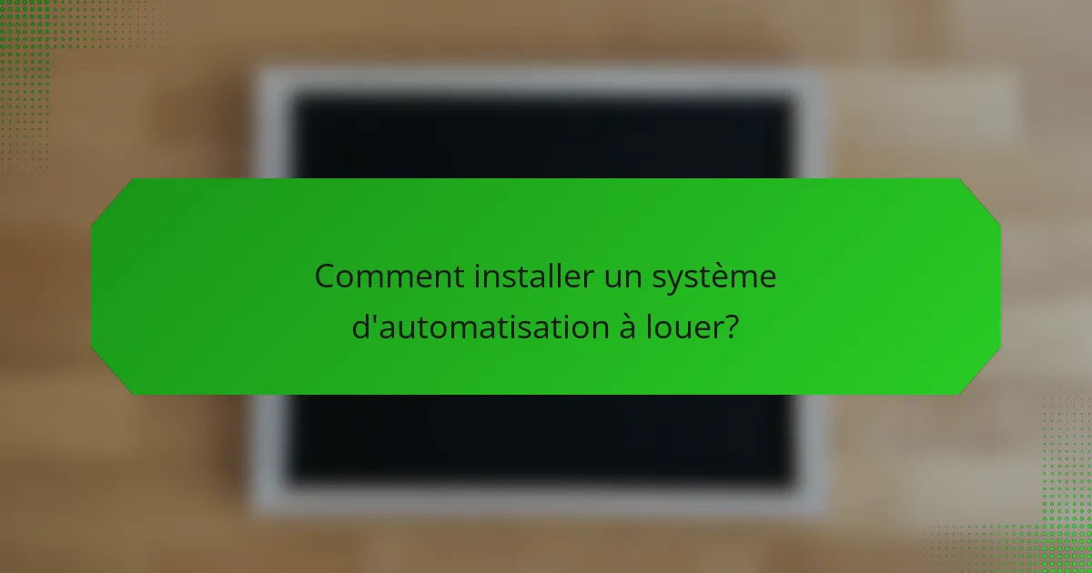 Comment installer un système d'automatisation à louer?