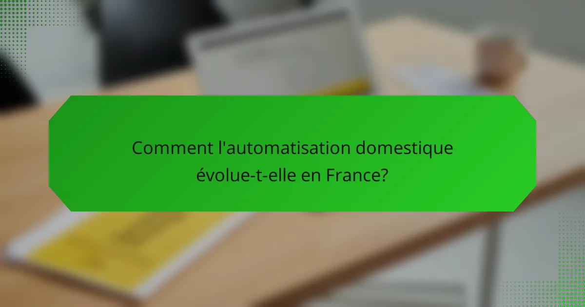 Comment l'automatisation domestique évolue-t-elle en France?
