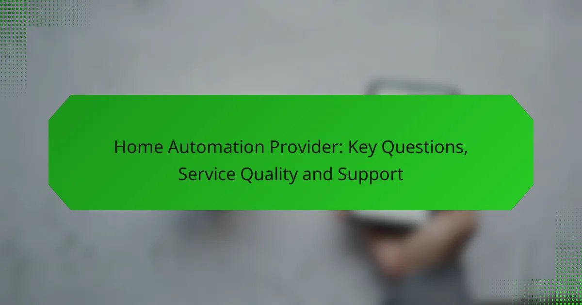 Fournisseur d’automatisation domestique : questions clés, qualité du service et support