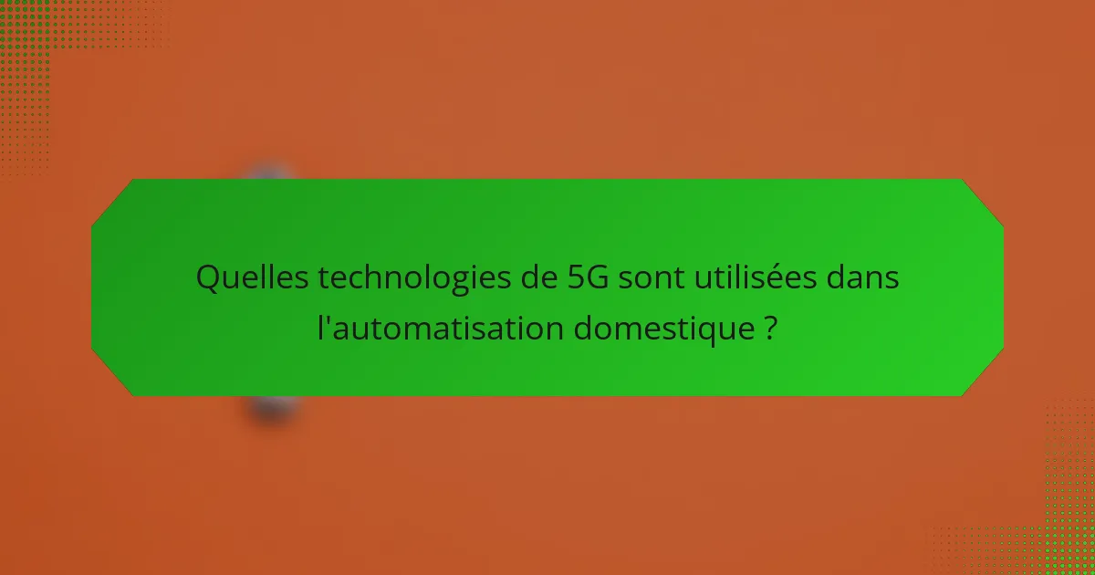Quelles technologies de 5G sont utilisées dans l'automatisation domestique ?