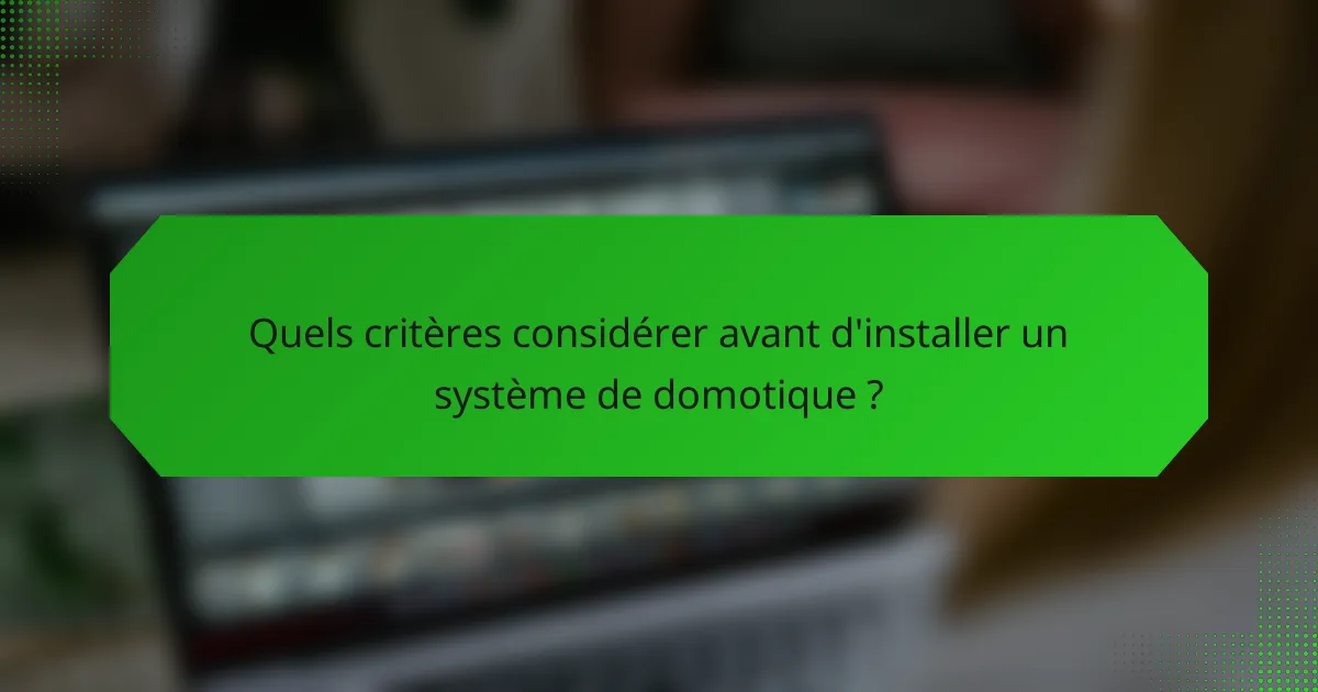 Quels critères considérer avant d'installer un système de domotique ?