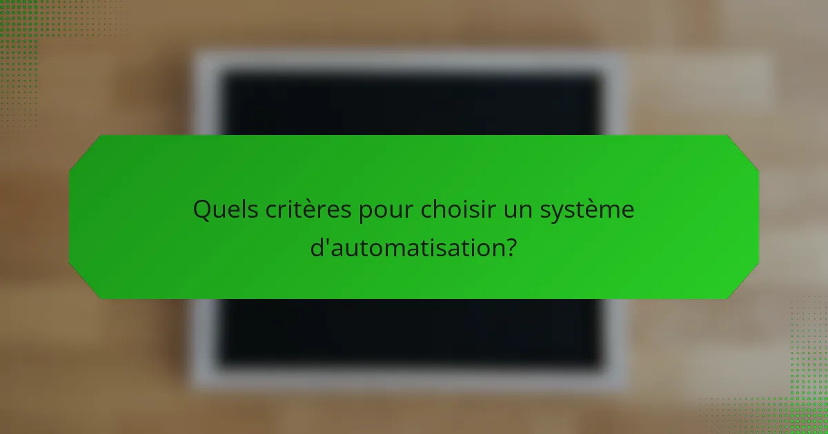 Quels critères pour choisir un système d'automatisation?