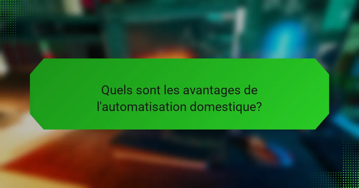 Quels sont les avantages de l'automatisation domestique ?