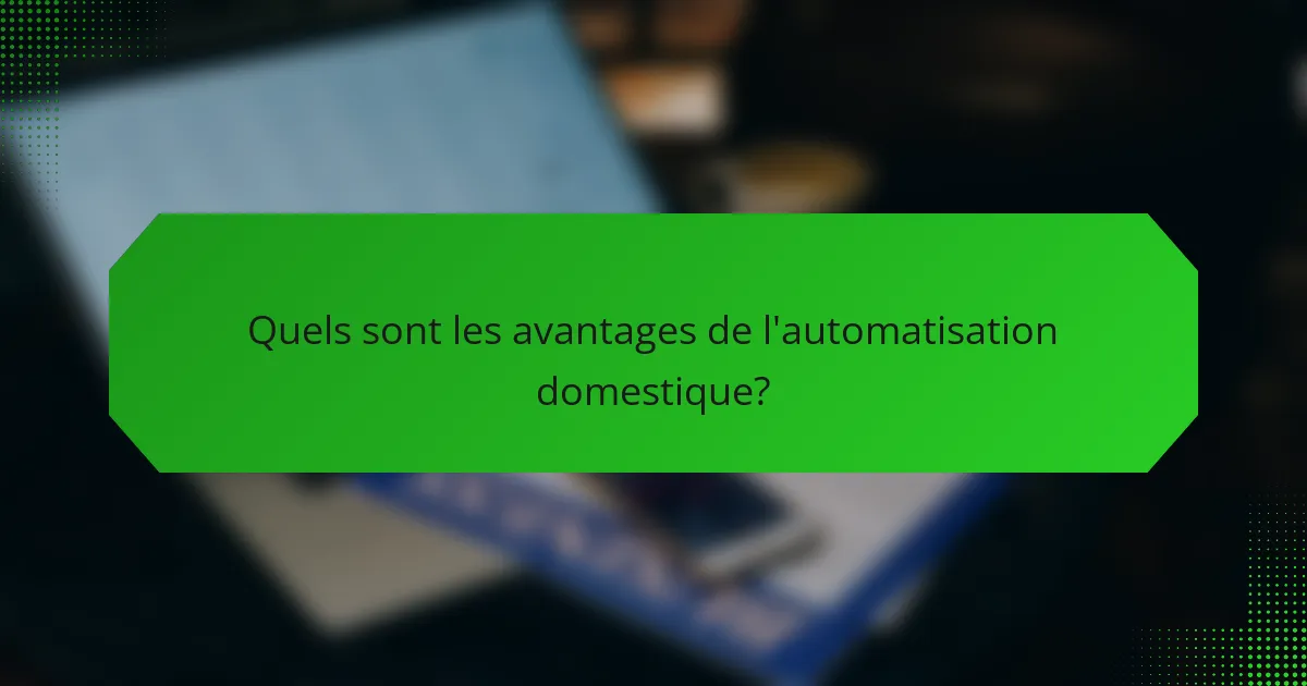 Quels sont les avantages de l'automatisation domestique?