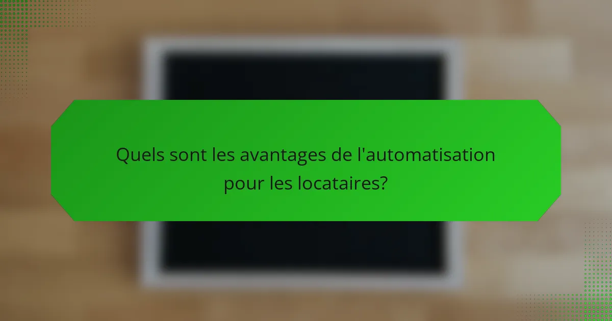 Quels sont les avantages de l'automatisation pour les locataires?
