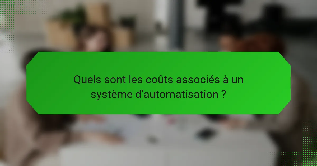 Quels sont les coûts associés à un système d'automatisation ?