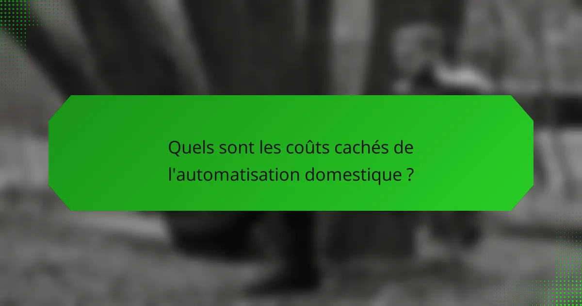 Quels sont les coûts cachés de l'automatisation domestique ?