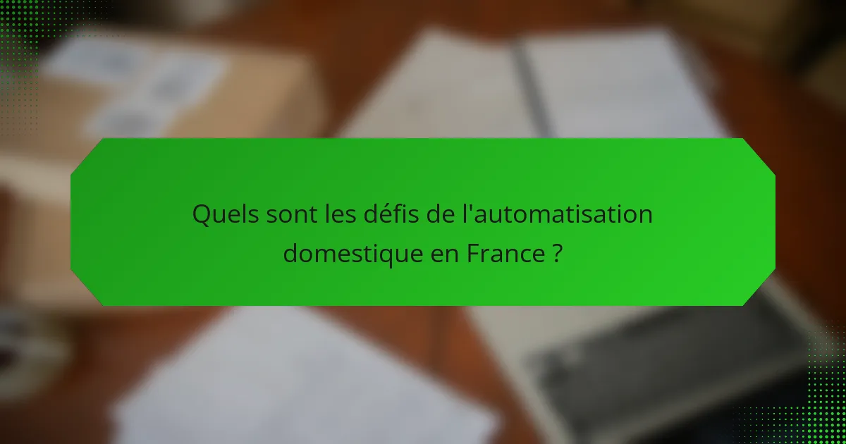 Quels sont les défis de l'automatisation domestique en France ?