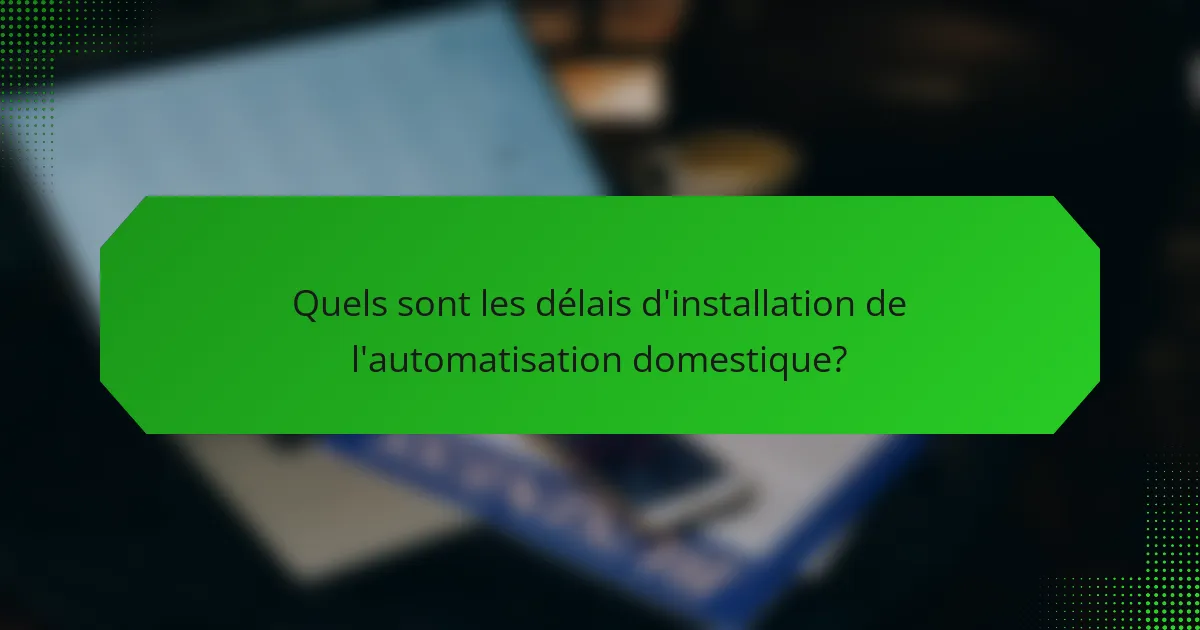 Quels sont les délais d'installation de l'automatisation domestique?